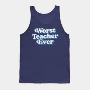 Worst Teacher Ever Tank Top